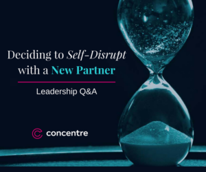 About Our Self-Disruption: Concentre Partners Q&A